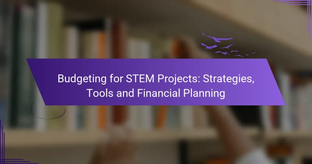 Budgeting for STEM Projects: Strategies, Tools and Financial Planning