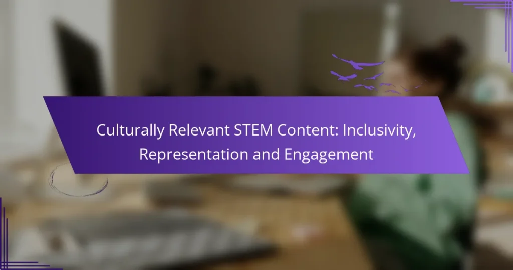 Culturally Relevant STEM Content: Inclusivity, Representation and Engagement