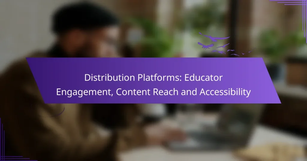 Distribution Platforms: Educator Engagement, Content Reach and Accessibility