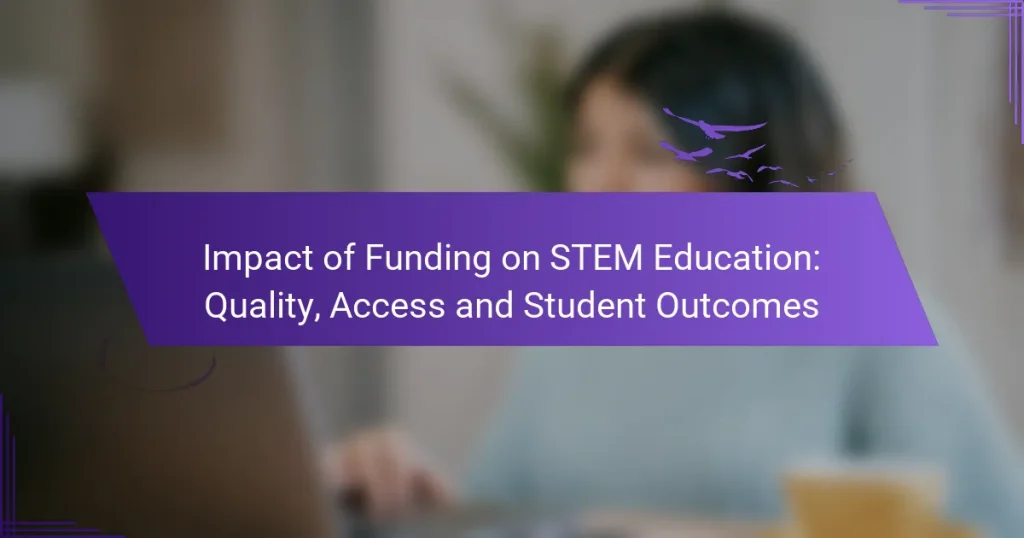 Impact of Funding on STEM Education: Quality, Access and Student Outcomes
