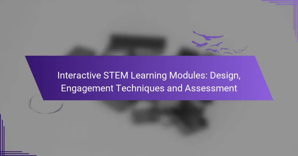 Interactive STEM Learning Modules: Design, Engagement Techniques and Assessment