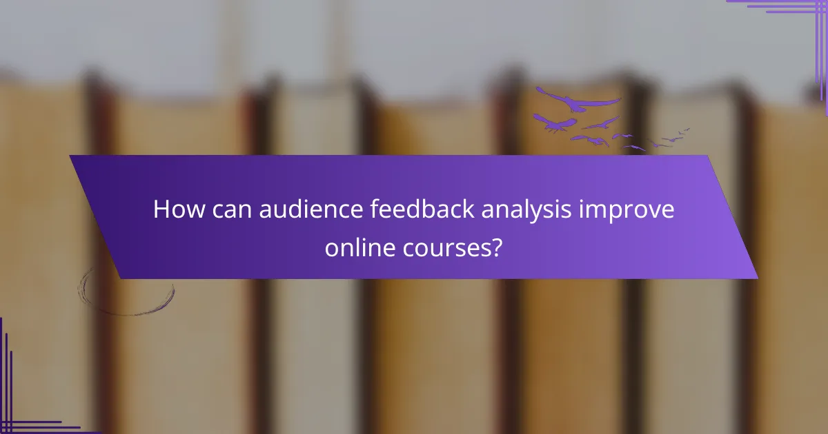 How can audience feedback analysis improve online courses?
