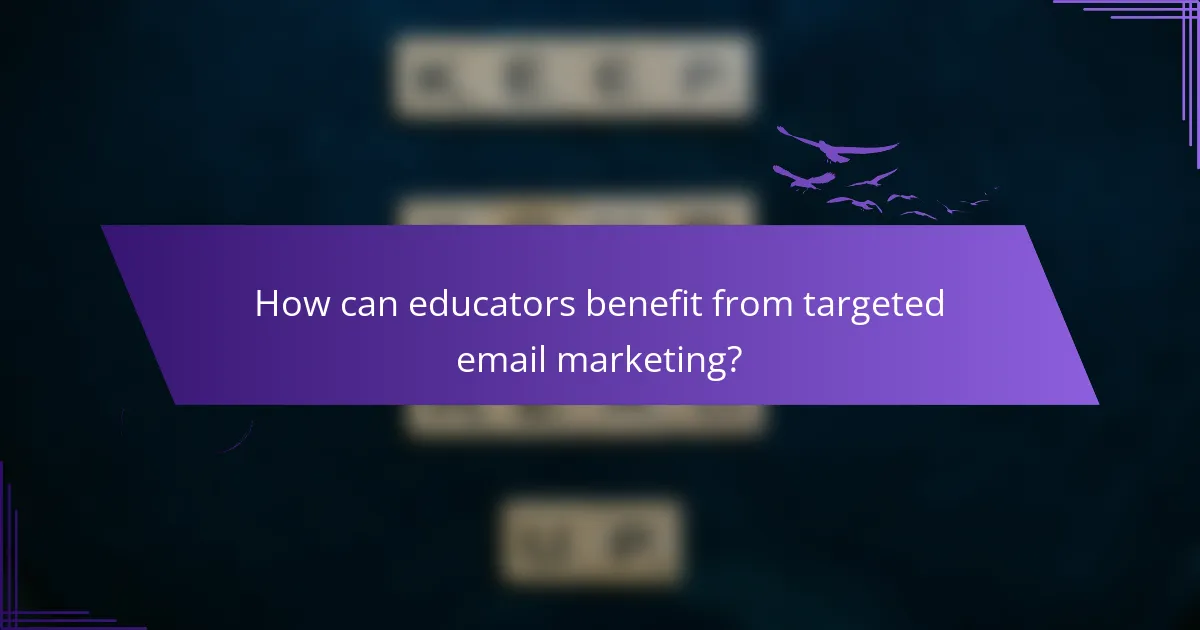 How can educators benefit from targeted email marketing?