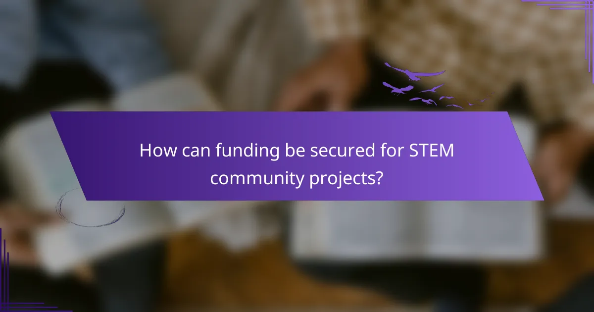 How can funding be secured for STEM community projects?