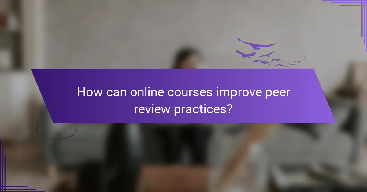 How can online courses improve peer review practices?