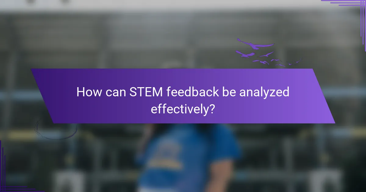 How can STEM feedback be analyzed effectively?