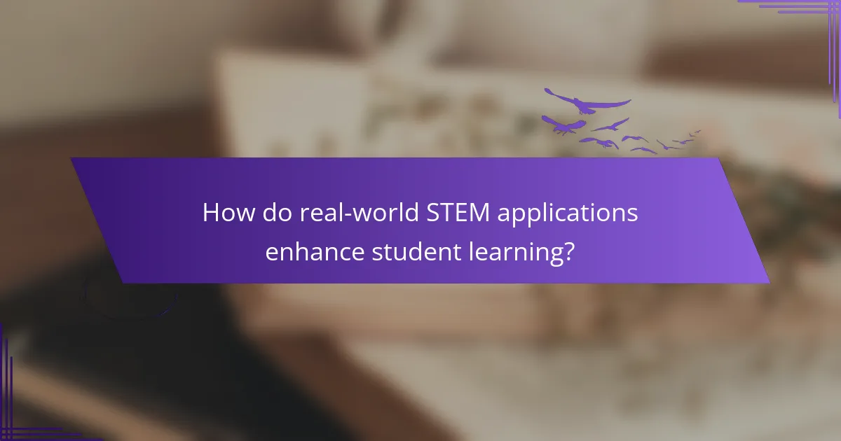How do real-world STEM applications enhance student learning?