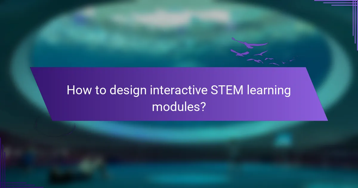 How to design interactive STEM learning modules?