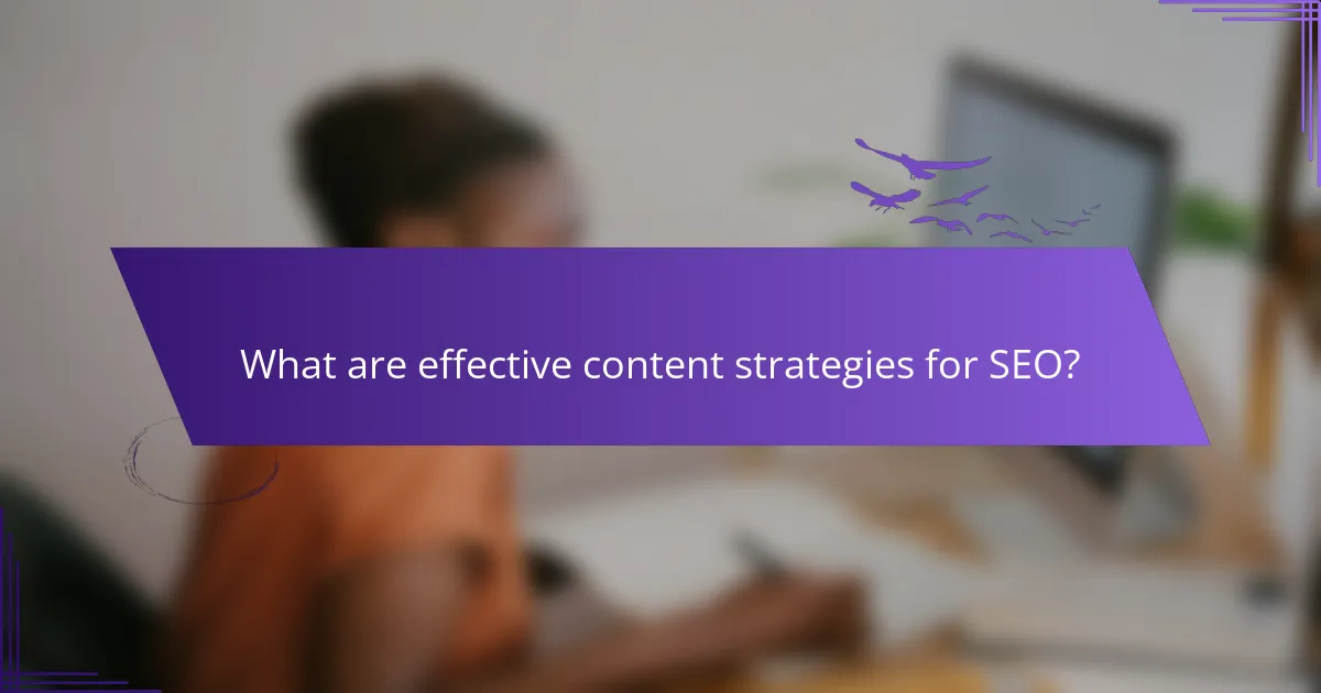 What are effective content strategies for SEO?