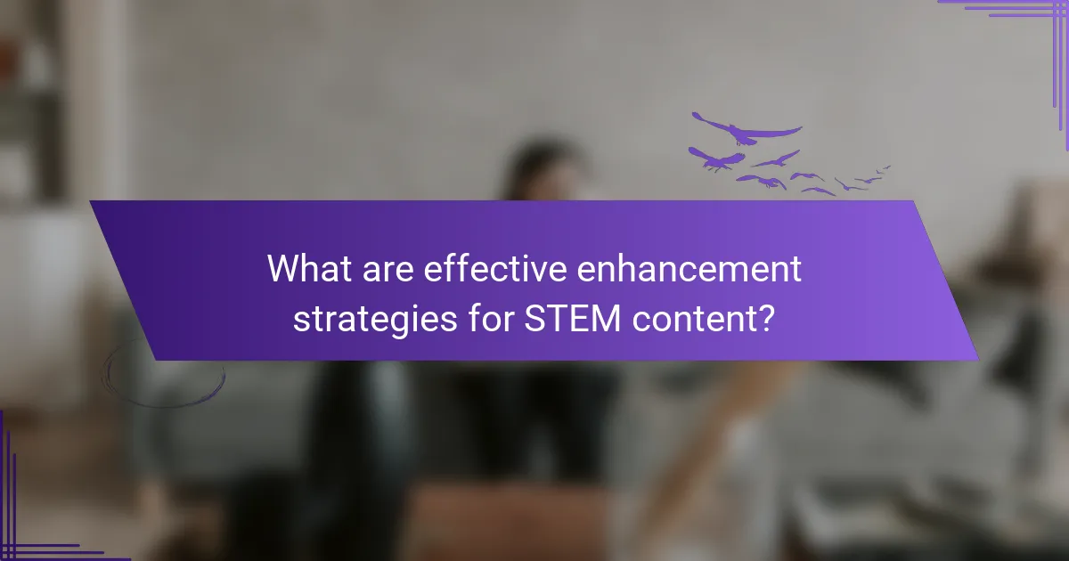 What are effective enhancement strategies for STEM content?