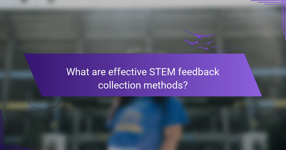 What are effective STEM feedback collection methods?