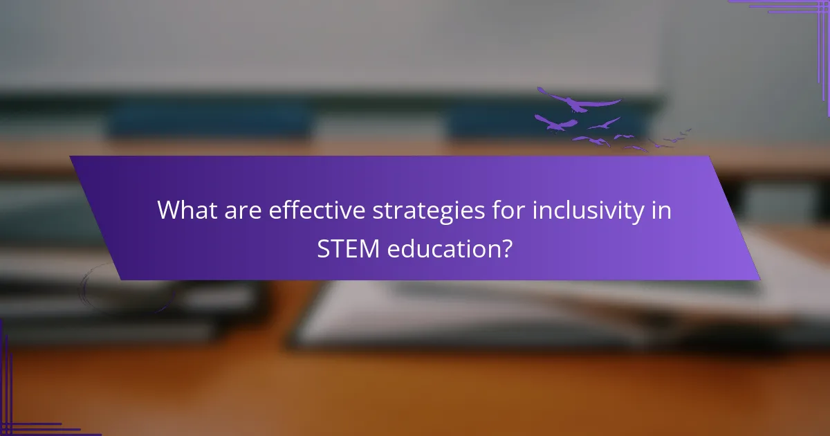 What are effective strategies for inclusivity in STEM education?