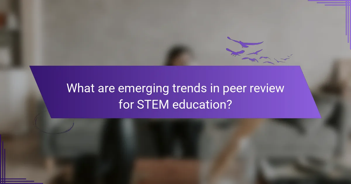 What are emerging trends in peer review for STEM education?