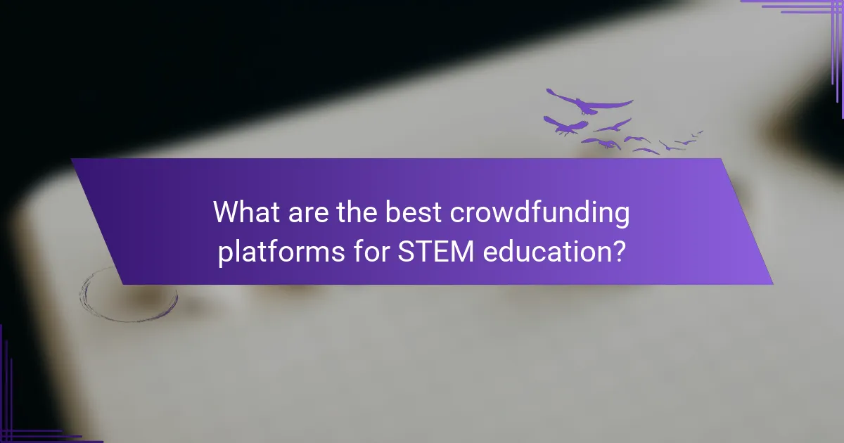 What are the best crowdfunding platforms for STEM education?