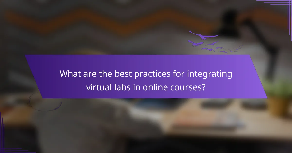 What are the best practices for integrating virtual labs in online courses?