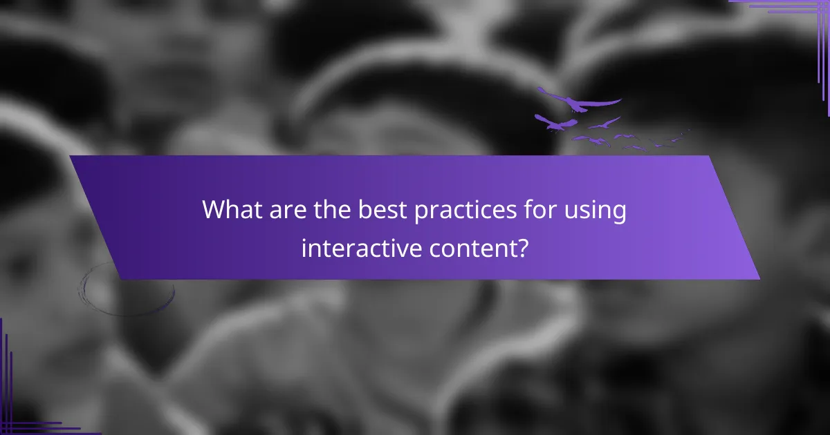 What are the best practices for using interactive content?