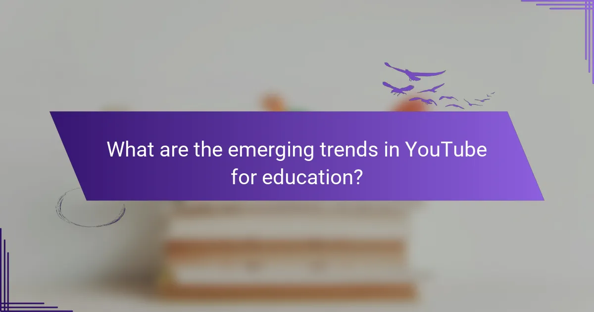What are the emerging trends in YouTube for education?