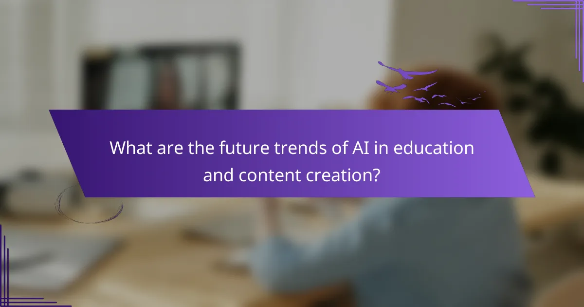 What are the future trends of AI in education and content creation?