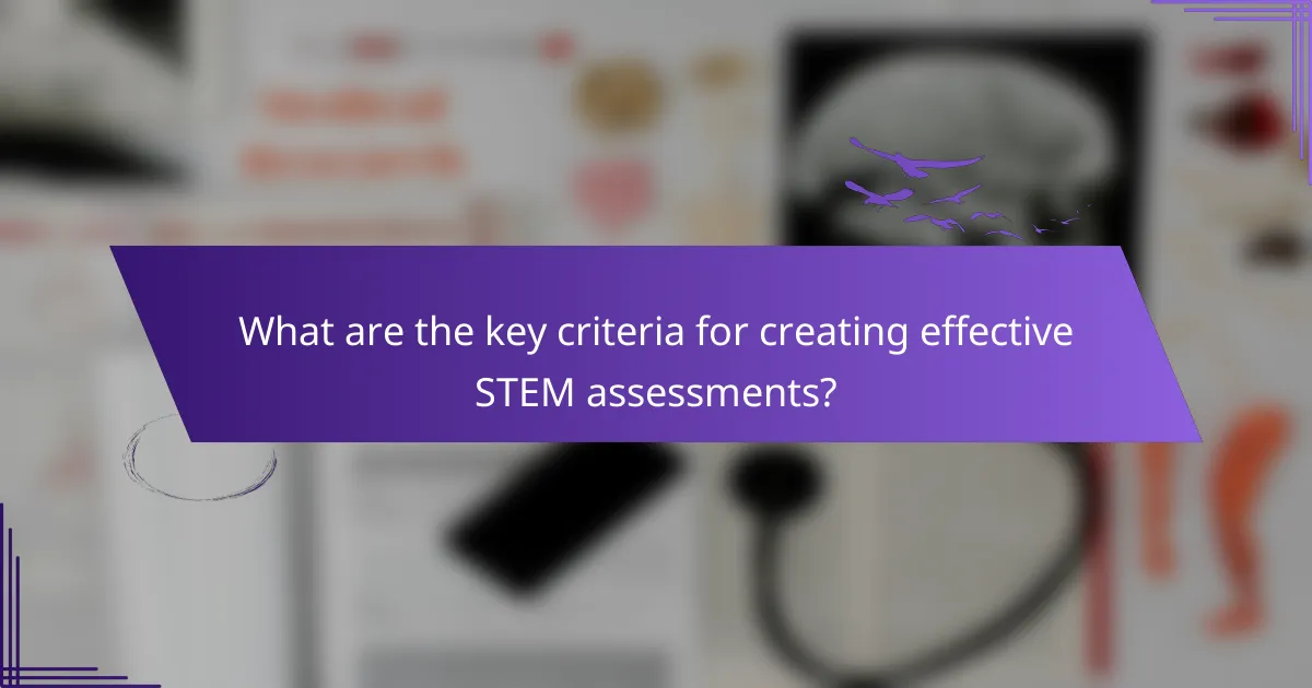 What are the key criteria for creating effective STEM assessments?