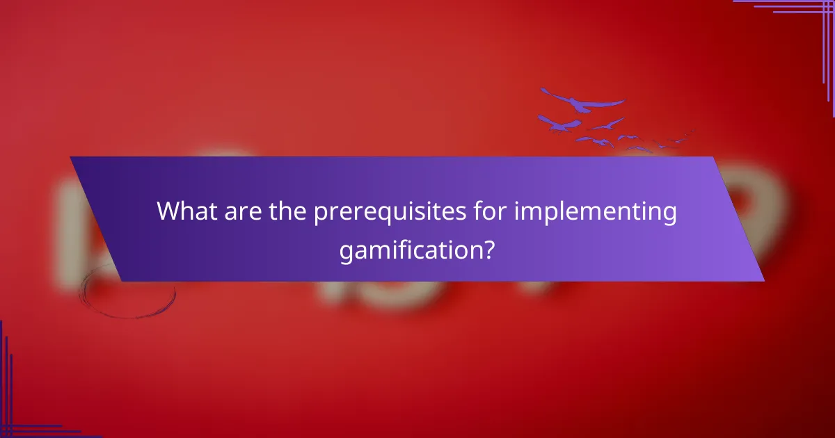 What are the prerequisites for implementing gamification?