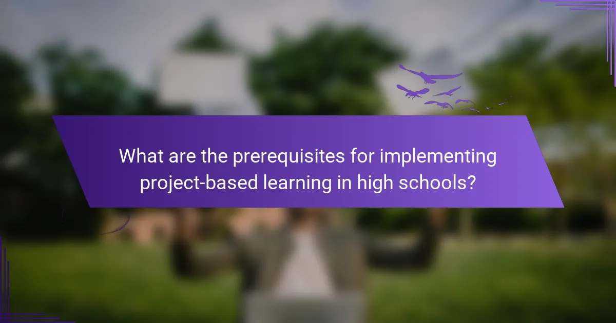 What are the prerequisites for implementing project-based learning in high schools?