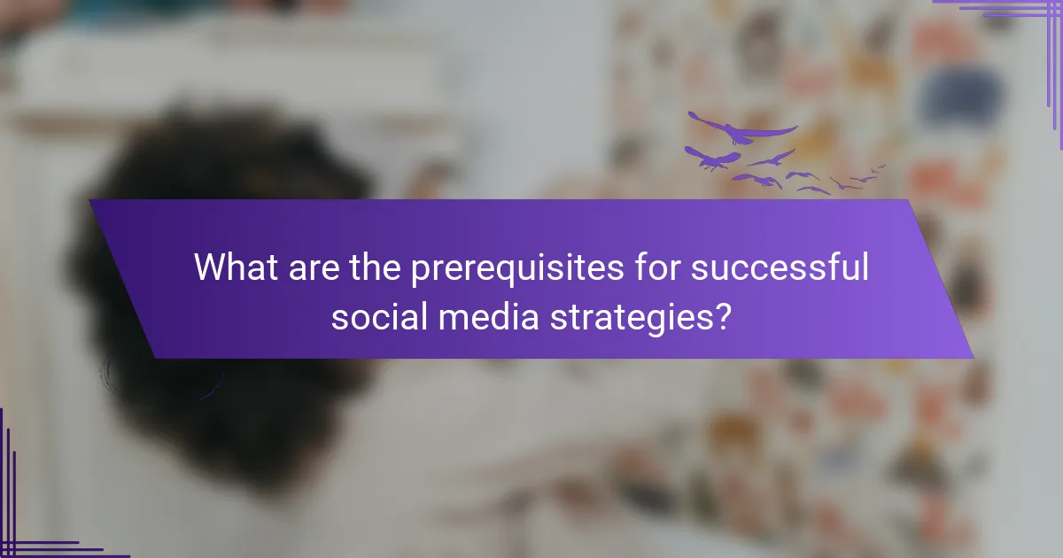 What are the prerequisites for successful social media strategies?
