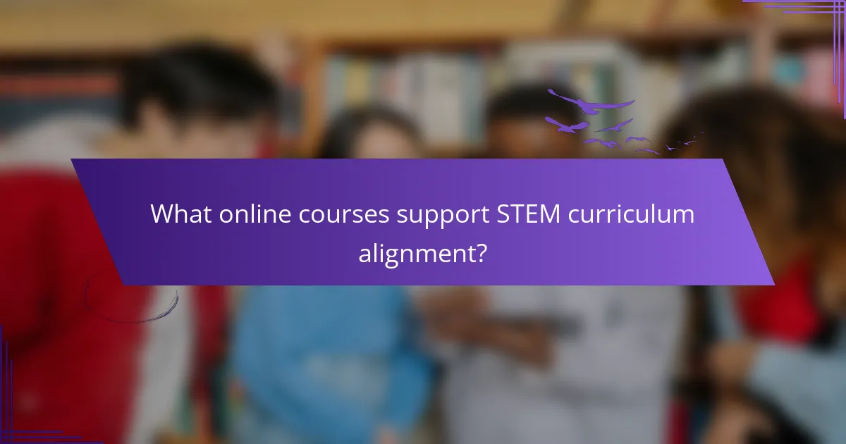 What online courses support STEM curriculum alignment?