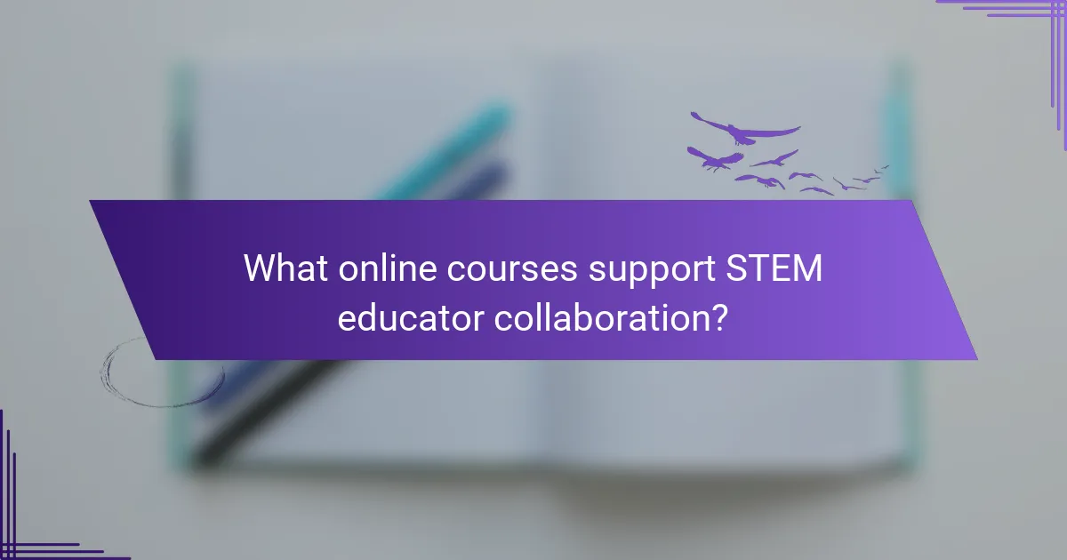 What online courses support STEM educator collaboration?