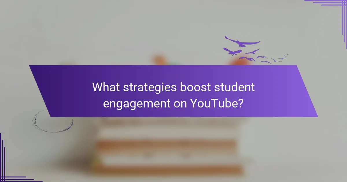 What strategies boost student engagement on YouTube?