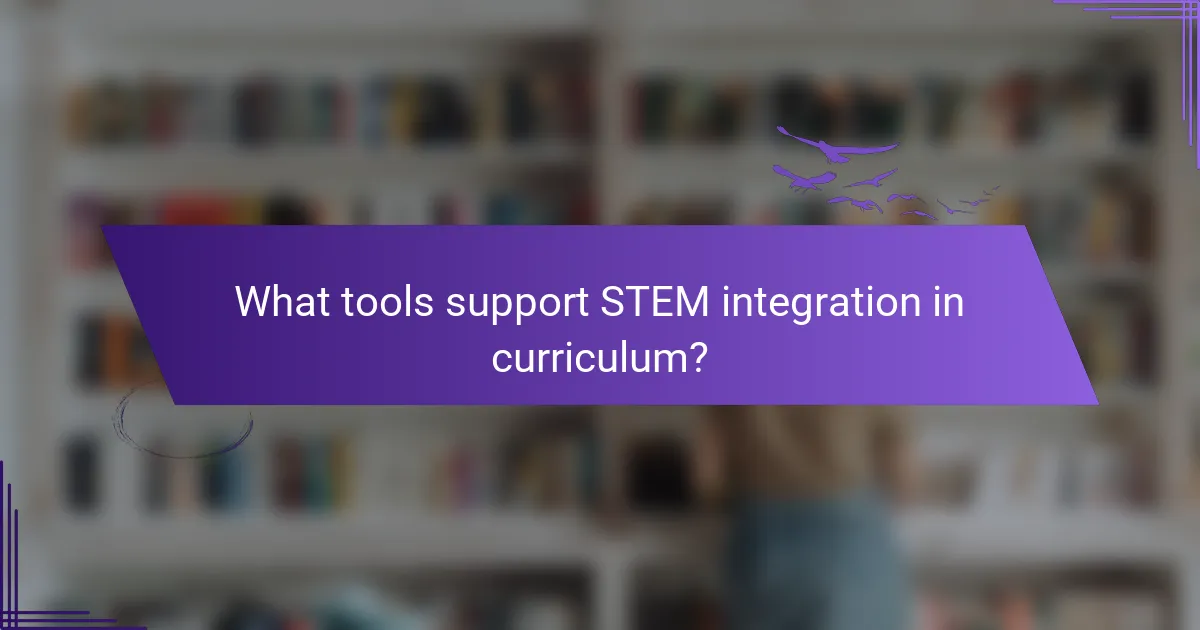 What tools support STEM integration in curriculum?